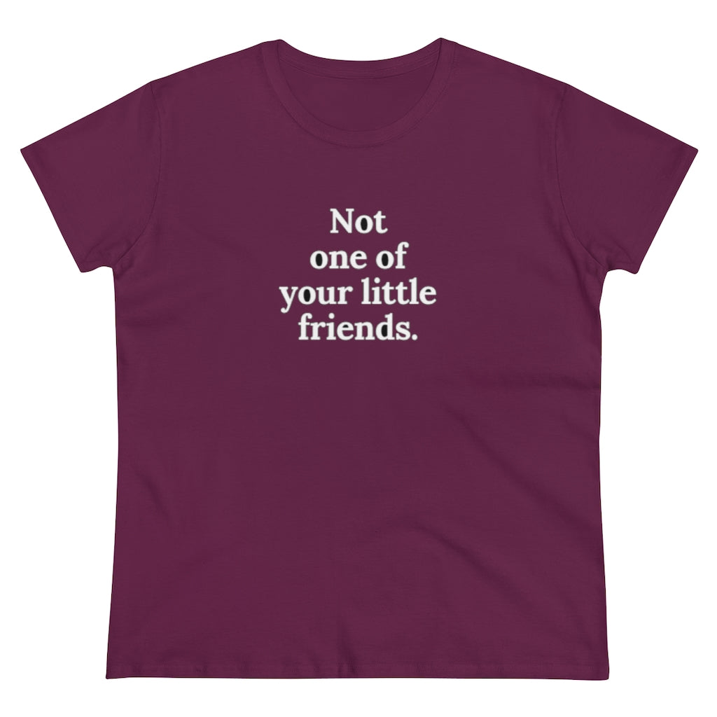 Not One Of Your Little Friends T-Shirt